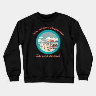 SUMMERTIME HAPPINESS TAKE ME TO THE BEACH Crewneck Sweatshirt